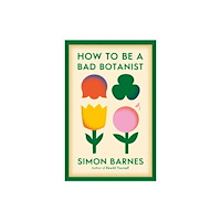 Simon & Schuster Ltd How to be a Bad Botanist (häftad, eng)