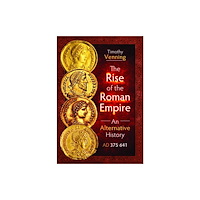 Pen & Sword Books Ltd The Rise of the Roman Empire: An Alternative History, AD 375-641 (inbunden, eng)