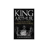 Amberley Publishing King Arthur (inbunden, eng)