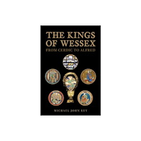 Amberley Publishing The Kings of Wessex (inbunden, eng)