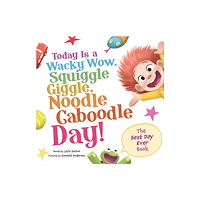 Sourcebooks, Inc Today Is a Wacky Wow, Squiggle Giggle, Noodle Caboodle Day! (inbunden, eng)