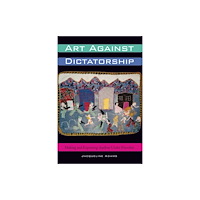 University of Texas Press Art Against Dictatorship (häftad, eng)