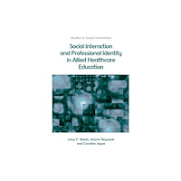 Edinburgh university press Social Interaction and Professional Identity in Allied Healthcare Education (inbunden, eng)