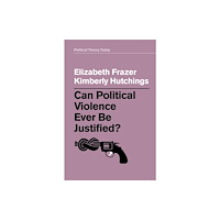 John Wiley And Sons Ltd Can Political Violence Ever Be Justified? (häftad, eng)
