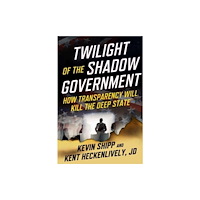 Skyhorse Publishing Twilight of the Shadow Government (inbunden, eng)