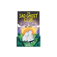 Hachette Children's Group The Sad Ghost Club: A Hopeful Guide to Getting Through Bad Days (häftad, eng)