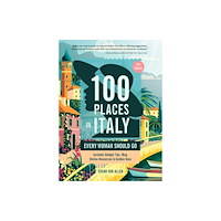 Travelers' Tales, Incorporated 100 Places in Italy Every Woman Should Go (häftad, eng)