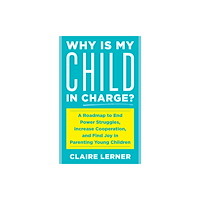 Bloomsbury Publishing PLC Why Is My Child in Charge? (inbunden, eng)