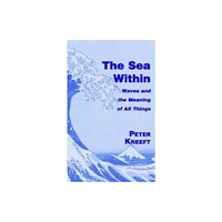 St Augustine's Press The Sea Within – Waves and the Meaning of All Things (inbunden, eng)