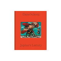 David Zwirner Dana Schutz: Jupiter's Lottery (inbunden, eng)