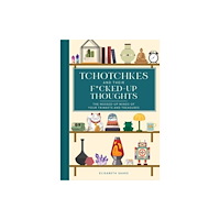 The Collective Book Studio Tchotchkes and their F*cked-Up Thoughts (inbunden, eng)