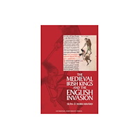 Liverpool University Press The Medieval Irish Kings and the English Invasion (inbunden, eng)