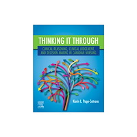 Elsevier Health Sciences Thinking it Through: Clinical Reasoning, Clinical Judgement, and Decision Making in Canadian Nursing (häftad, eng)