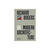 Thames & Hudson Ltd Richard Rogers on Modern Architecture (inbunden, eng)
