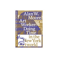 Aesthetics and Protest Press Art Worker: Doing Time in the New York Artworld (häftad, eng)