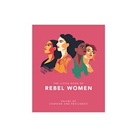Headline Publishing Group The Little Book of Rebel Women (inbunden, eng)