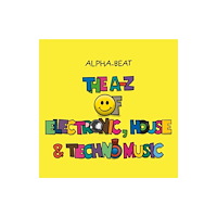 Alpha-Beat The A-Z of Electronic, House and Techno Music (inbunden, eng)
