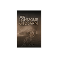 Austin Macauley Publishers The Lonesome Clown (inbunden, eng)