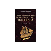 Austin Macauley Publishers The Bittersweet Voyage of the Golden Ship Hatteras (inbunden, eng)