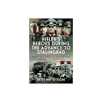 Pen & Sword Books Ltd Hitler’s Heroes During the Advance to Stalingrad (inbunden, eng)