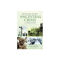 Pen & Sword Books Ltd Researching Ancestral Crisis in Ireland (häftad, eng)