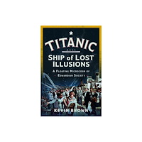 Pen & Sword Books Ltd Titanic: Ship of Lost Illusions (inbunden, eng)