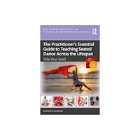 Taylor & francis ltd The Practitioner’s Essential Guide to Teaching Seated Dance Across the Lifespan (häftad, eng)
