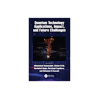 Taylor & francis ltd Quantum Technology Applications, Impact, and Future Challenges (häftad, eng)