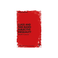 Taylor & francis ltd Class and Time-Based Subjective Inequality (häftad, eng)