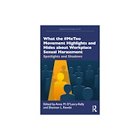 Taylor & francis ltd What the #MeToo Movement Highlights and Hides about Workplace Sexual Harassment (häftad, eng)