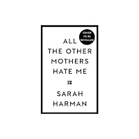 HarperCollins Publishers All The Other Mothers Hate Me (inbunden, eng)