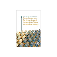 Elsevier Science Publishing Co Inc Power Converters for Extraction and Conversion of Solar Photovoltaic Energy (häftad, eng)
