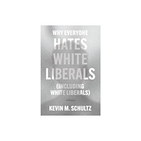 The university of chicago press Why Everyone Hates White Liberals (Including White Liberals) (inbunden, eng)