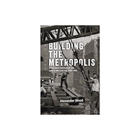 The university of chicago press Building the Metropolis (inbunden, eng)
