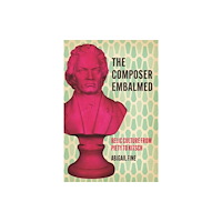 The university of chicago press The Composer Embalmed (häftad, eng)