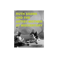Mit press ltd Ruth Asawa and the Artist-Mother at Midcentury (inbunden, eng)
