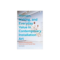 Bloomsbury Publishing PLC Women, Making, and Everyday Value in Contemporary Installation Art (inbunden, eng)