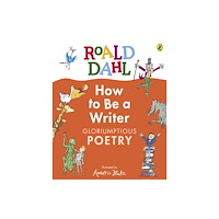 Penguin Random House Children's UK Roald Dahl How to Be a Writer: Gloriumptious Poetry (inbunden, eng)