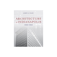 Indiana university press Architecture in Indianapolis (inbunden, eng)