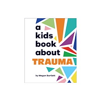 Dorling Kindersley Ltd A Kids Book About Trauma (inbunden, eng)