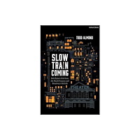 Bloomsbury Publishing PLC Slow Train Coming: Bob Dylan’s Girl from the North Country and Broadway's Rebirth (inbunden, eng)