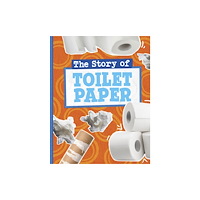 Capstone Global Library Ltd The Story of Toilet Paper (inbunden, eng)