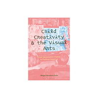 Bloomsbury Publishing PLC Child Creativity and the Visual Arts: From Secessionist Vienna to Postwar America (inbunden, eng)