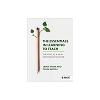 Hachette Learning The Essentials in Learning to Teach: Thriving as a new secondary teacher (häftad, eng)