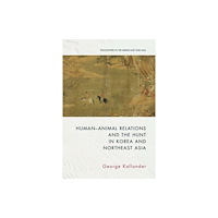 Edinburgh university press Human-Animal Relations and the Hunt in Korea and Northeast Asia (häftad, eng)