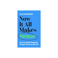 John Murray Press Now It All Makes Sense - How An ADHD Diagnosis Changed My Life (häftad, eng)