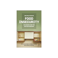 Bristol University Press The Politics of Food Insecurity in Canada and the United Kingdom (inbunden, eng)