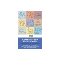 Bristol University Press Vulnerabilities in Paid Care Work (inbunden, eng)