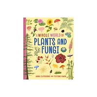 Hachette Children's Group A Whole World of...: Plants and Fungi (inbunden, eng)