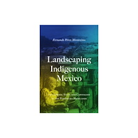University of Texas Press Landscaping Indigenous Mexico (inbunden, eng)